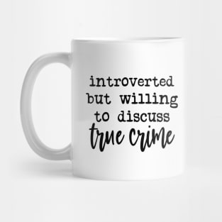 Introverted but Willing To Discuss True Crime Mug